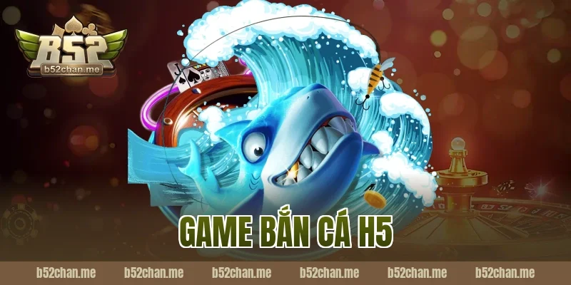 game bắn cá h5