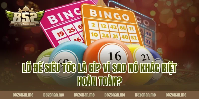 Lô Đề Siêu Tốc Là Gì? Vì Sao Nó Khác Biệt Hoàn Toàn?